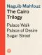 [The Cairo Trilogy 01] • The Cairo Trilogy · Palace Walk / Palace of Desire / Sugar Street